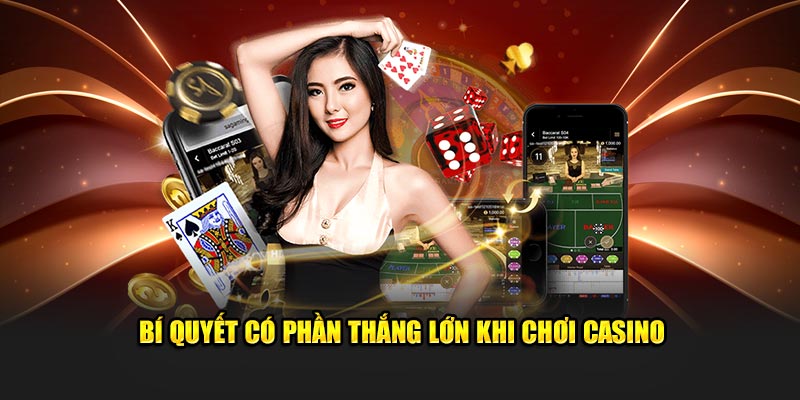 Bí quyết có phần thắng lớn khi chơi casino