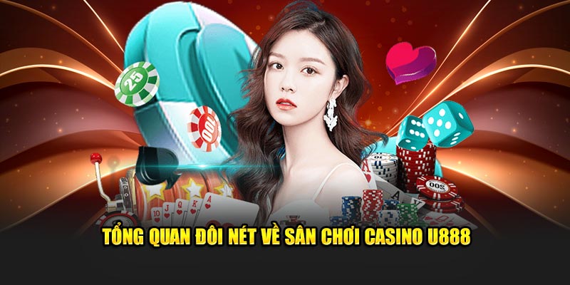 Tổng quan đôi nét về sân chơi casino U888